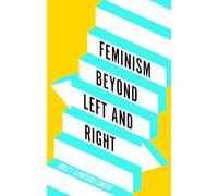 Feminism Beyond Left and Right