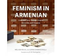 Feminism in Armenian: Lives and Texts Through Empire, Genocide and Diaspora