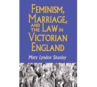 Feminism, Marriage, and the Law in Victorian England, 1850-1895