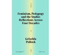 Griselda Pollock Feminism, Pedagogy and the Studio (Tascabile)