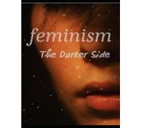 Feminism: The Darker Side