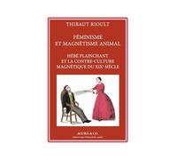 Féminisme et magnétisme animal. Hébé plainchant et la contre-culture magnétique du XIXe siècle