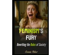 Feminism's Fury: Rewriting the Rules of Society