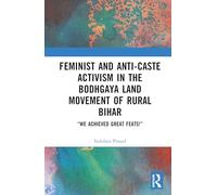 Feminist and Anti-caste Activism in the Bodhgaya Land Movement of Rural Bihar: “We Achieved Great Feats!”