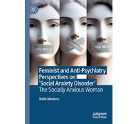 Feminist and Anti-Psychiatry Perspectives on 'Social Anxiety Disorder': The Socially Anxious Woman