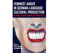 Feminist Anger in German-Language Cultural Production: Responses to Racism, Misogyny, and Other Injustice