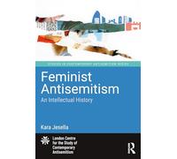 Feminist Antisemitism: An Intellectual History