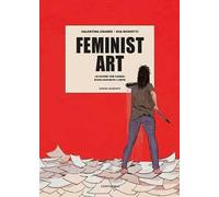 Feminist art. Le donne che hanno rivoluzionato l'arte
