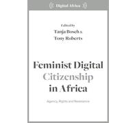 Feminist Digital Citizenship in Africa: Agency, Rights and Resistance