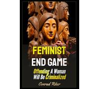 Feminist End Game: Offending A Woman Will Be Criminalized