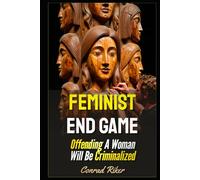 Feminist End Game: Offending A Woman Will Be Criminalized
