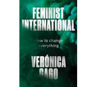 Feminist International: How to Change Everything