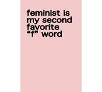 Feminist is My Second Favorite "F" Word: 150 page lined 6 x 9 notebook/diary/journal
