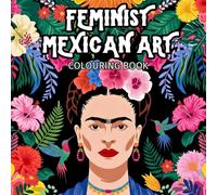 Feminist Mexican Art | 45 colour-ready outlines inspired by Frida Kahlo’s art (UK Version): Mexican modern art motifs, featuring flowers, hummingbirds, wildlife and still life