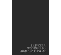 Feminist Notebook - Lined Journal 80 Pages - Quote 'I SUPPORT A MAN’S RIGHT TO SHUT THE F*CK UP' - Bold, Sarcastic & Empowering Gift for Women, ... Notes, Rants, Rage Logs & Revolution Planning