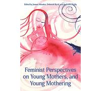 Feminist Perspectives on Young Mothers and Young Mothering