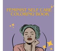 Feminist Self Care Coloring Book: sketch style coloring book, depicting diverse women