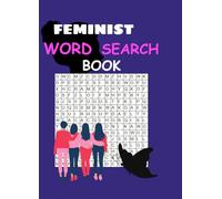 FEMINIST WORD SEARCH BOOK: Empowering Puzzles Featuring Bold Women, Big Ideas & Brain-Boosting Fun