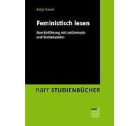 Feministisch lesen: Eine Einführung mit Lektüretools und Textbeispielen