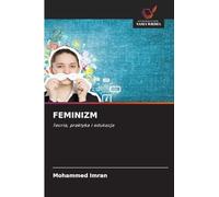 FEMINIZM: Teoria, praktyka i edukacja