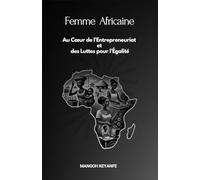 FEMME AFRICAINE: Au Cœur de l’Entrepreneuriat et des Luttes pour l’Égalité