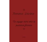 Femme Divine: Un voyage sacré vers ta puissance féminine