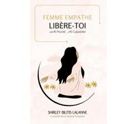 FEMME EMPATHE, Libère-Toi: 100% Priorité _ 0% Culpabilité