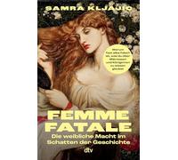 Femme fatale: Die weibliche Macht im Schatten der Geschichte | Warum fast alles falsch ist, was du über Mätressen und Königinnen zu wissen glaubst
