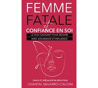 FEMME FATALE ET CONFIANCE EN SOI: LE DUO GAGNANT POUR SEDUIRE AVEC ASSURANCE ET INFLUENCE