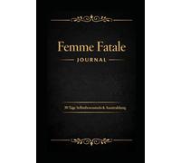 Femme Fatale Journal: 30 Tage Selbstbewusstsein und Ausstrahlung