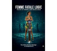 Femme Fatale Logic: The Art of Thinking Three Moves Ahead