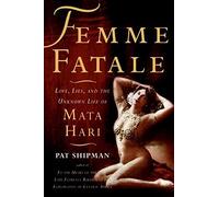 [(Femme Fatale: Love, Lies, and the Unknown Life of Mata Hari )] [Author: Pat Shipman] [Aug-2008]