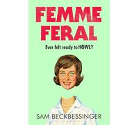 Femme Feral: The howlingly fierce and funny female rage sensation of 2026
