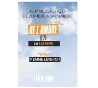 Femme Lève Toi !: Tome 1: 3