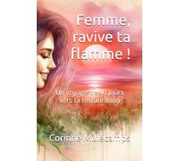 Femme, ravive ta flamme !: Un voyage de 40 jours vers ta restauration