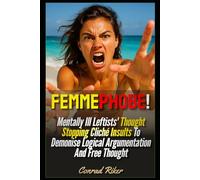 Femmephobe!: Mentally Ill Leftists' Thought Stopping Cliché Insults To Demonise Logical Argumentation And Free Thought