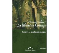 Femmes Celtes : La Liberté en Héritage Tome 2: Le souffle des déesses