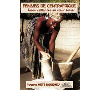 Femmes de Centrafrique - Âmes vaillantes au cœur brisé