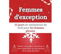 Femmes d'exception: 25 jours de méditations de Noël pour les femmes pieuses: Trouvez votre place, votre force et votre raison d'être en cette période de la venue du Christ