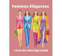 Femmes Élégantes - Livre de Coloriage Mode: 45 illustrations de femmes modernes à colorier pour imaginer, créer et styliser ses propres tenues (Grand Format)