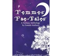 Femmes-Fae Tales: A Fantasy Anthology by Female Authors