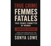 Femmes Fatales: True Crimes Committed by Women Box Set (Volumes 1 - 3)