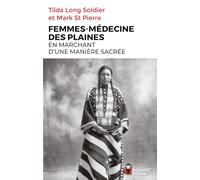 Femmes-médecine des Plaines: En marchant d'une manière sacrée. Guérisseuses, Visionnaires et Porteuses de la Pipe