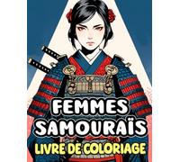 Femmes Samouraïs Livre De Coloriage: Pages A Colorier De Guerrières Japonaises Exsudant La Beauté Et La Crainte, Des Ronins Armés De Katanas Aux ... Du Stress | Enfant Adulte Ados Senior