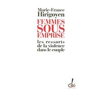 Femmes sous emprise: Les ressorts de la violence dans le couple
