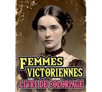 Femmes Victoriennes Livre De Coloriage: Pages A Colorier De Nobles Dames Raffinées D'aristocrates Sophistiquées De La Haute Société A La Mode Vintage ... Soulagement Du Stress | Adultes Ados Seniors