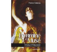 Femmine e muse. Epistolari e carteggi d'amore di Gabriele d'Annunzio