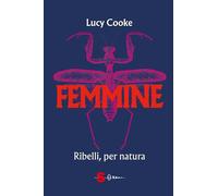 FEMMINE - Ribelli per natura. - COOKE LUCY - Sonda