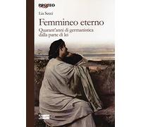 Femmineo eterno. Quarant'anni di germanistica dalla parte di lei