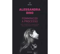 Femminicidi a processo. Dati, stereotipi e narrazioni della violenza di genere